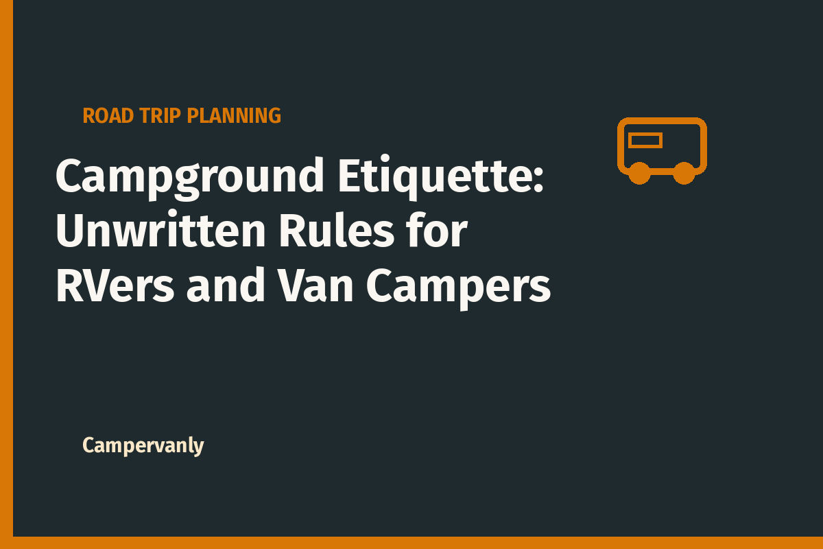 Campground Etiquette: Unwritten Rules for RVers and Van Campers