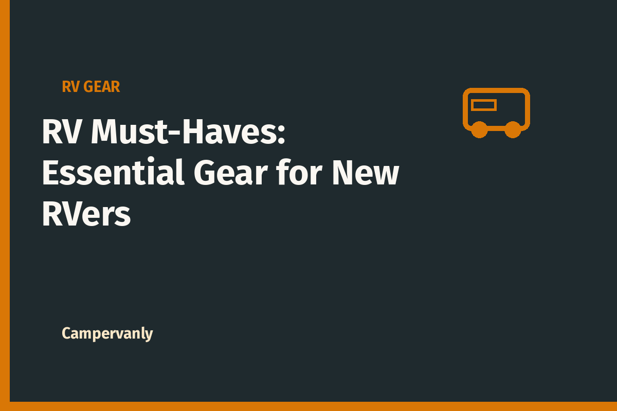 RV Must-Haves: Essential Gear for New RVers