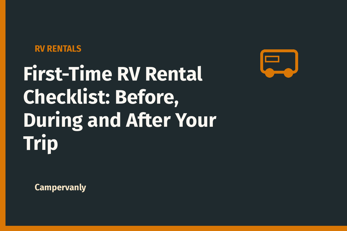 First-Time RV Rental Checklist: Before, During and After Your Trip